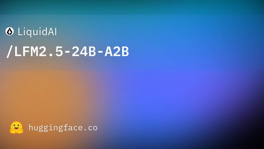 Liquid AI releases a 24B model that activates only 2B parameters